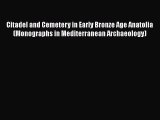 [Read book] Citadel and Cemetery in Early Bronze Age Anatolia (Monographs in Mediterranean