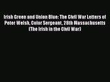 [Read book] Irish Green and Union Blue: The Civil War Letters of Peter Welsh Color Sergeant