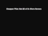 [Read book] Chopper Pilot: Not All of Us Were Heroes [PDF] Online