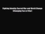 [Read book] Fighting Identity: Sacred War and World Change (Changing Face of War) [Download]