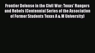 [Read book] Frontier Defense in the Civil War: Texas' Rangers and Rebels (Centennial Series