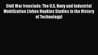 [Read book] Civil War Ironclads: The U.S. Navy and Industrial Mobilization (Johns Hopkins Studies