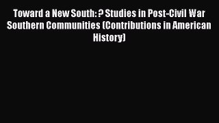 [Read book] Toward a New South: ? Studies in Post-Civil War Southern Communities (Contributions