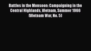 [Read book] Battles in the Monsoon: Campaigning in the Central Highlands Vietnam Summer 1966