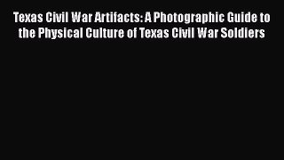 [Read book] Texas Civil War Artifacts: A Photographic Guide to the Physical Culture of Texas