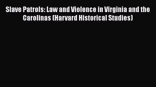 [Read book] Slave Patrols: Law and Violence in Virginia and the Carolinas (Harvard Historical