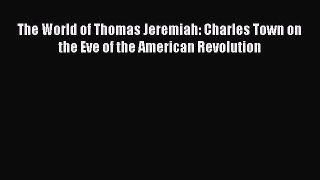 [Read book] The World of Thomas Jeremiah: Charles Town on the Eve of the American Revolution