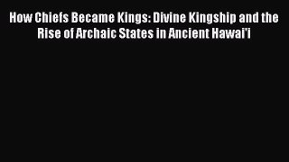 [Read book] How Chiefs Became Kings: Divine Kingship and the Rise of Archaic States in Ancient