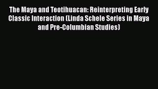 [Read book] The Maya and Teotihuacan: Reinterpreting Early Classic Interaction (Linda Schele