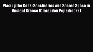 [Read book] Placing the Gods: Sanctuaries and Sacred Space in Ancient Greece (Clarendon Paperbacks)