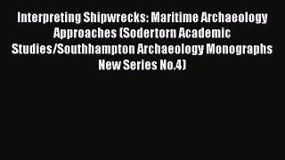 [Read book] Interpreting Shipwrecks: Maritime Archaeology Approaches (Sodertorn Academic Studies/Southhampton