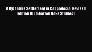 [Read book] A Byzantine Settlement in Cappadocia: Revised Edition (Dumbarton Oaks Studies)