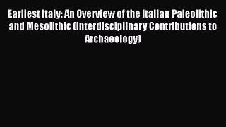 [Read book] Earliest Italy: An Overview of the Italian Paleolithic and Mesolithic (Interdisciplinary