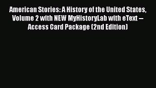 Download American Stories: A History of the United States Volume 2 with NEW MyHistoryLab with