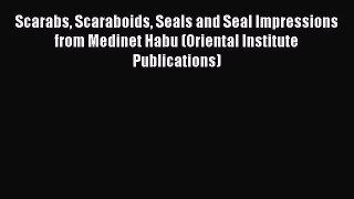 [Read book] Scarabs Scaraboids Seals and Seal Impressions from Medinet Habu (Oriental Institute