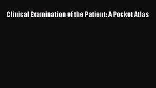PDF Clinical Examination of the Patient: A Pocket Atlas Free Books