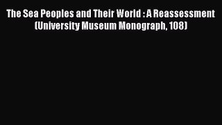[Read book] The Sea Peoples and Their World : A Reassessment (University Museum Monograph 108)