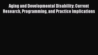 Book Aging and Developmental Disability: Current Research Programming and Practice Implications