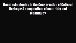 [Read book] Nanotechnologies in the Conservation of Cultural Heritage: A compendium of materials