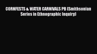 Ebook CORNFESTS & WATER CARNIVALS PB (Smithsonian Series in Ethnographic Inquiry) Read Full