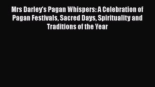 Ebook Mrs Darley's Pagan Whispers: A Celebration of Pagan Festivals Sacred Days Spirituality