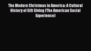 Ebook The Modern Christmas in America: A Cultural History of Gift Giving (The American Social