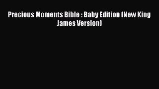 Book Precious Moments Bible : Baby Edition (New King James Version) Read Full Ebook
