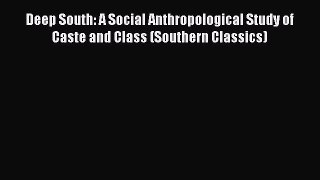 Book Deep South: A Social Anthropological Study of Caste and Class (Southern Classics) Read