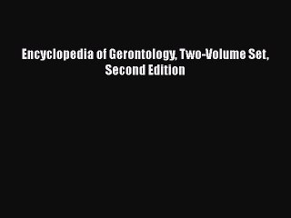 Download Encyclopedia of Gerontology Two-Volume Set Second Edition Read Online