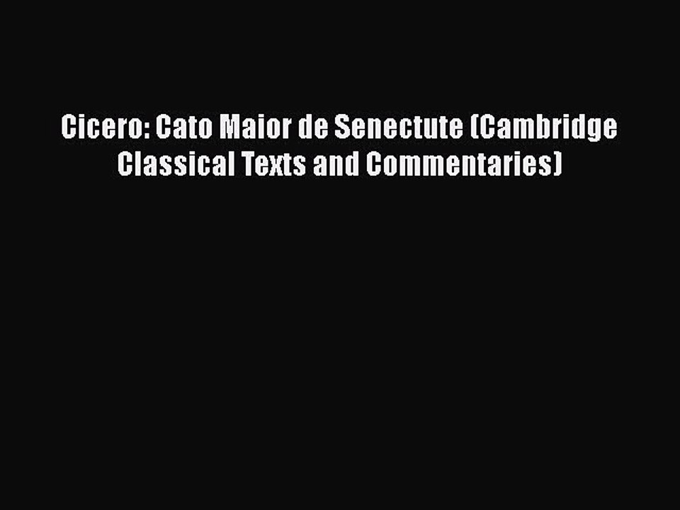 Download Cicero: Cato Maior de Senectute (Cambridge Classical Texts and Commentaries) Full