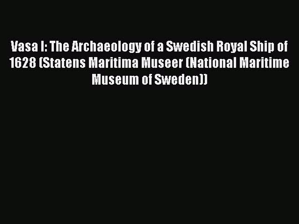 [Read book] Vasa I: The Archaeology of a Swedish Royal Ship of 1628 (Statens Maritima Museer