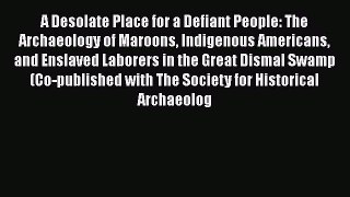 [Read book] A Desolate Place for a Defiant People: The Archaeology of Maroons Indigenous Americans