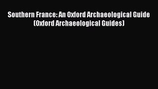 [Read book] Southern France: An Oxford Archaeological Guide (Oxford Archaeological Guides)