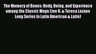 [Read book] The Memory of Bones: Body Being and Experience among the Classic Maya (Joe R. &