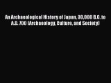 [Read book] An Archaeological History of Japan 30000 B.C. to A.D. 700 (Archaeology Culture