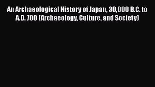 [Read book] An Archaeological History of Japan 30000 B.C. to A.D. 700 (Archaeology Culture