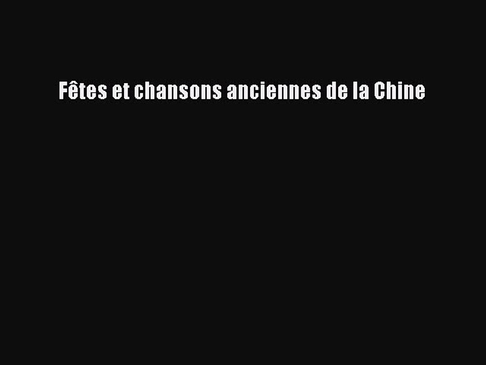 Book Fêtes et chansons anciennes de la Chine Download Full Ebook