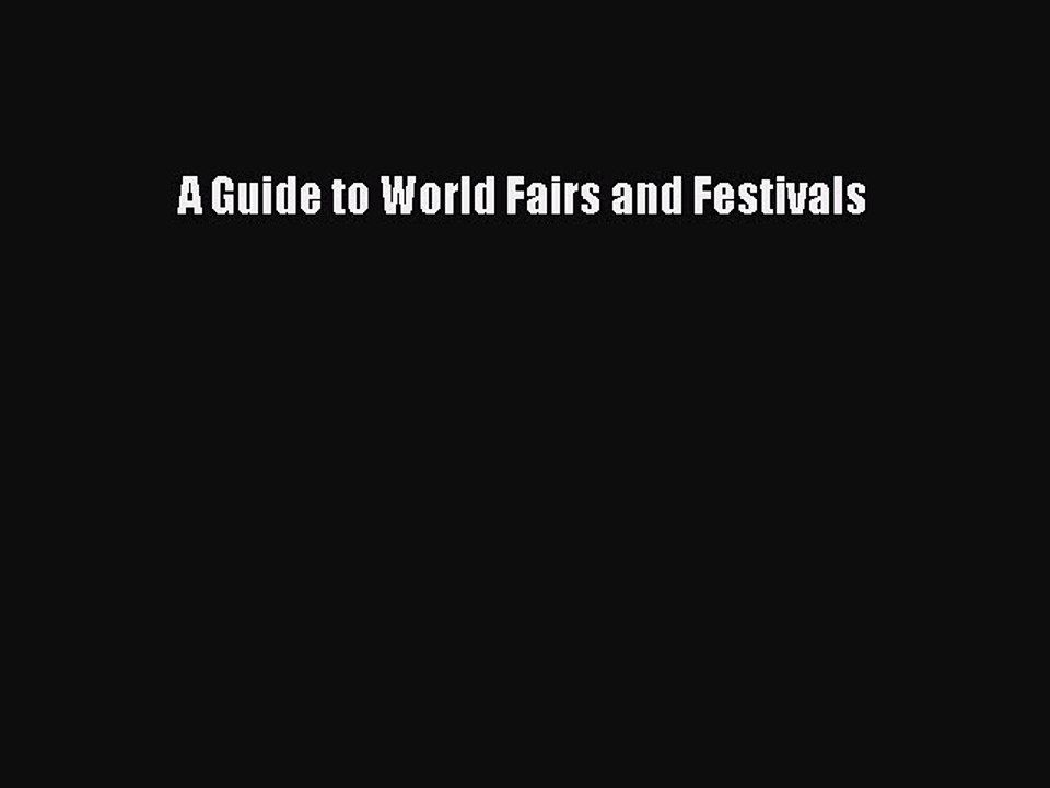 Book A Guide to World Fairs and Festivals Read Full Ebook