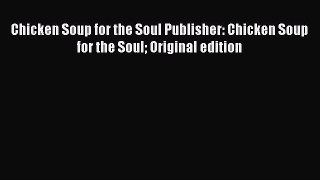 Ebook Chicken Soup for the Soul Publisher: Chicken Soup for the Soul Original edition Read