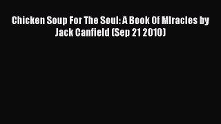 Ebook Chicken Soup For The Soul: A Book Of MIracles by Jack Canfield (Sep 21 2010) Read Full