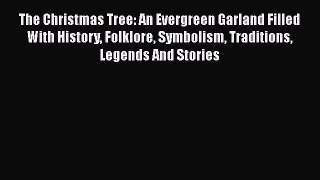 Book The Christmas Tree: An Evergreen Garland Filled With History Folklore Symbolism Traditions