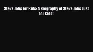 Download Steve Jobs for Kids: A Biography of Steve Jobs Just for Kids!  EBook