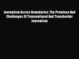 Book Journalism Across Boundaries: The Promises And Challenges Of Transnational And Transborder