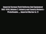 [Read book] Imperial German Field Uniforms And Equipment 1907-1918 Volume 2: Infantry and Cavalry