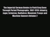 [Read book] The Imperial German Armies in Field Grey Seen Through Period Photographs 1907-1918: