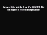 [Read book] Corporal Hitler and the Great War 1914-1918: The List Regiment (Cass Military Studies)