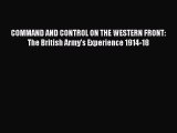 [Read book] COMMAND AND CONTROL ON THE WESTERN FRONT: The British Army's Experience 1914-18