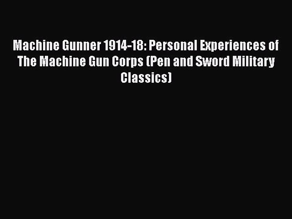 [Read book] Machine Gunner 1914-18: Personal Experiences of The Machine Gun Corps (Pen and
