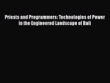 Book Priests and Programmers: Technologies of Power in the Engineered Landscape of Bali Download