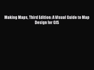 Book Making Maps Third Edition: A Visual Guide to Map Design for GIS Read Full Ebook